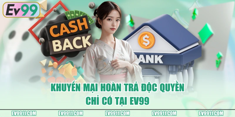 Khuyến mại hoàn trả độc quyền chỉ có tại EV99