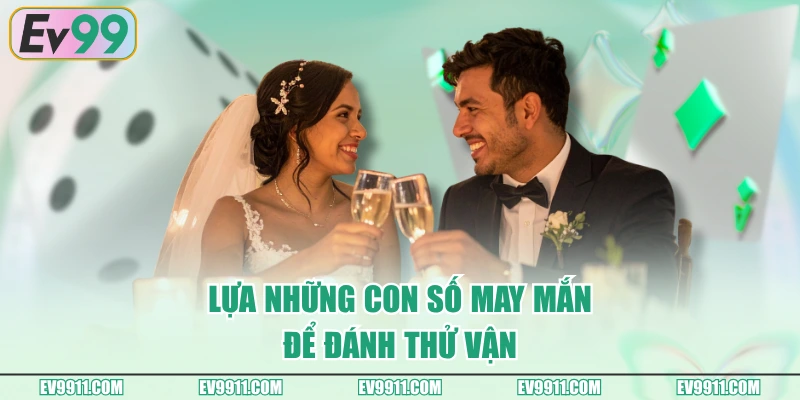 Lựa những con số may mắn để đánh thử vận