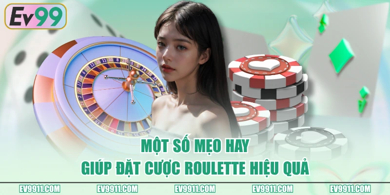 Một số mẹo hay giúp đặt cược Roulette hiệu quả