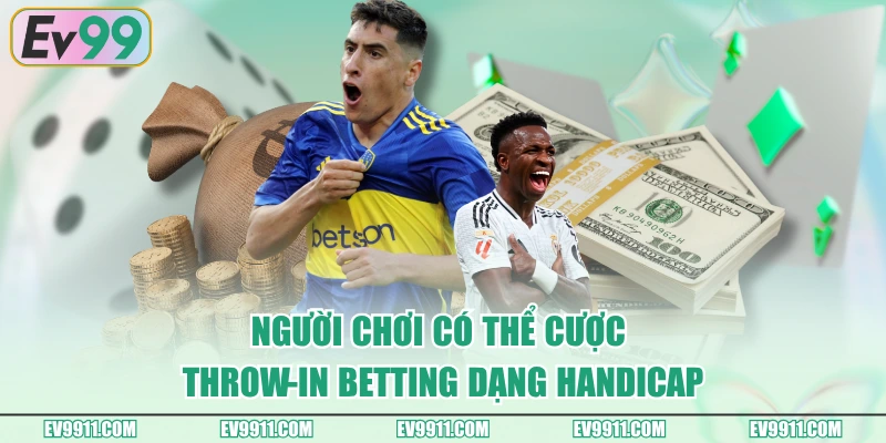 Người chơi có thể cược Throw-in Betting dạng Handicap