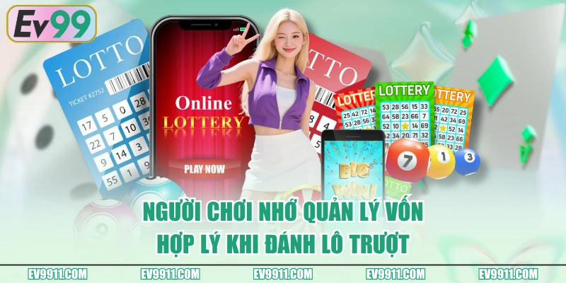 Người chơi nhớ quản lý vốn hợp lý khi đánh lô trượt